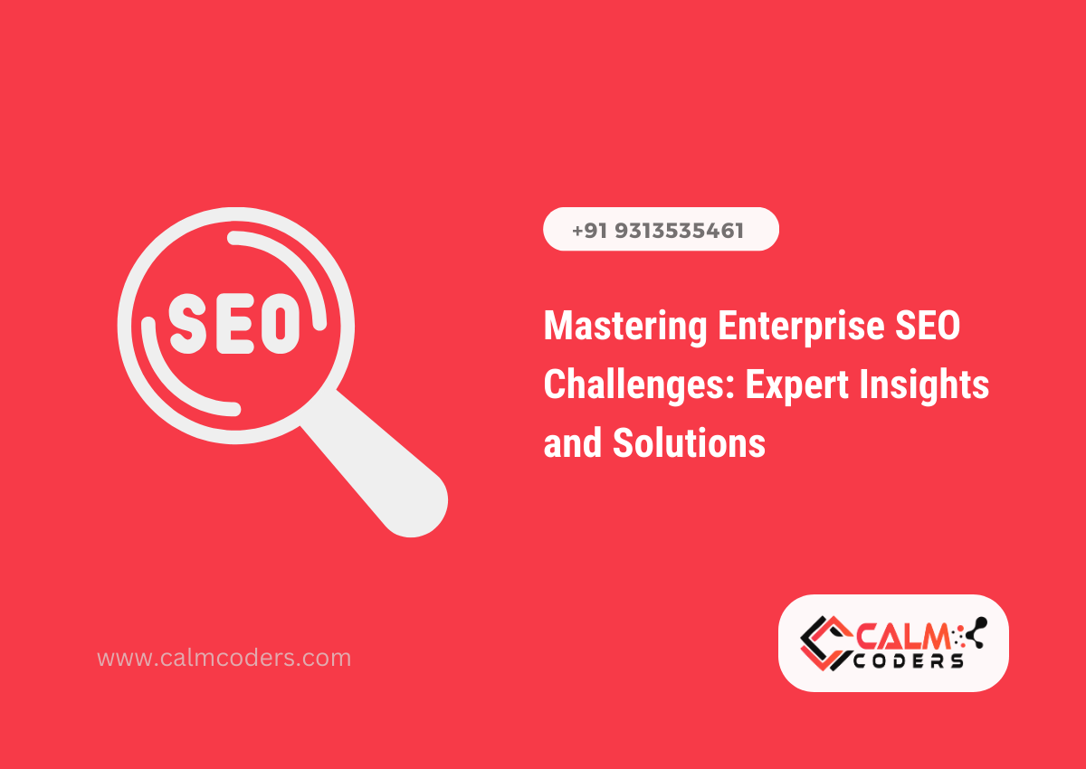 Mastering Enterprise SEO Challenges: Expert Insights and Solutions | Calm Coders
