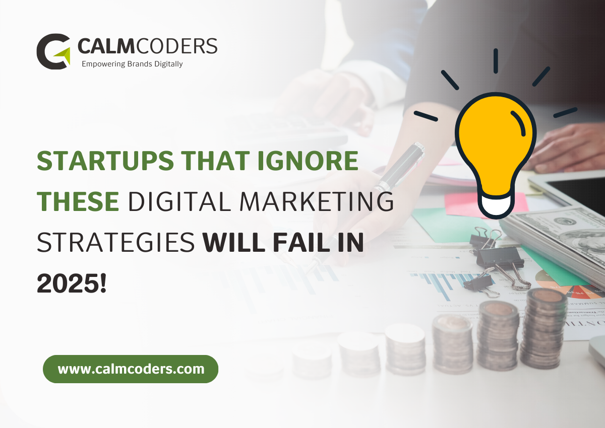 Startups That Ignore These Digital Marketing Strategies Will Fail in 2025!