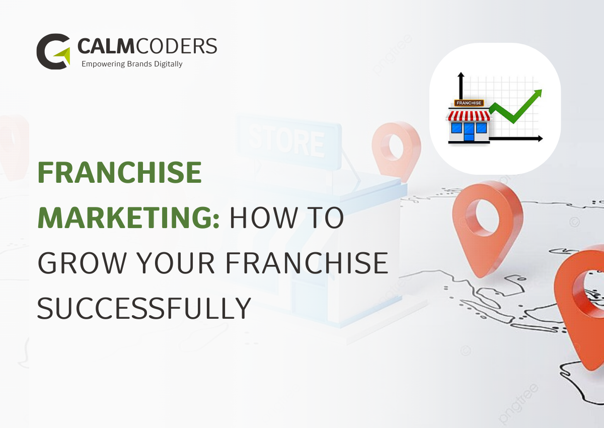 Franchise Marketing: How to Grow Your Franchise Successfully