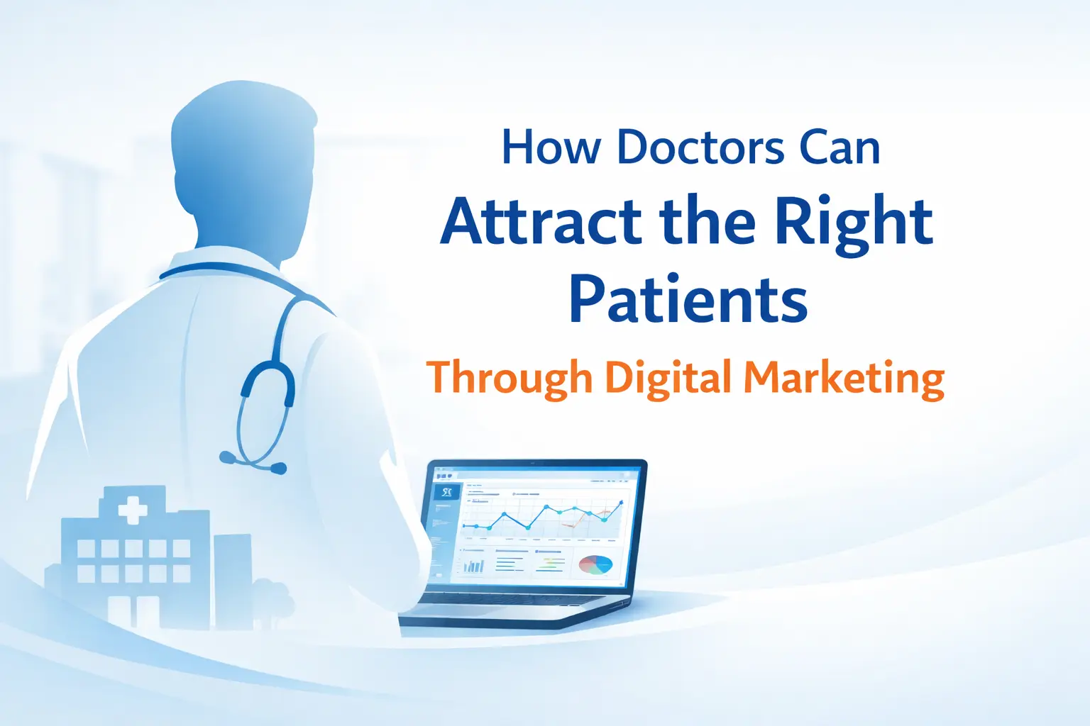 How Doctors Can Attract the Right Patients Through Digital Marketing